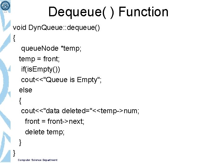 Dequeue( ) Function void Dyn. Queue: : dequeue() { queue. Node *temp; temp =