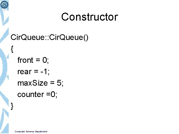 Constructor Cir. Queue: : Cir. Queue() { front = 0; rear = -1; max.