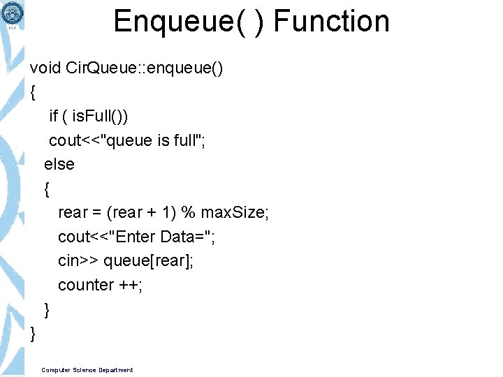 Enqueue( ) Function void Cir. Queue: : enqueue() { if ( is. Full()) cout<<"queue