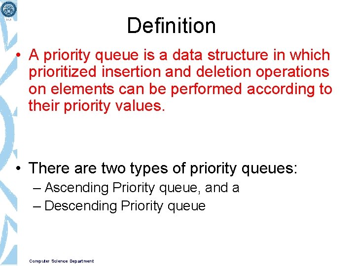 Definition • A priority queue is a data structure in which prioritized insertion and