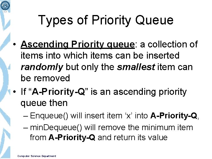 Types of Priority Queue • Ascending Priority queue: a collection of items into which
