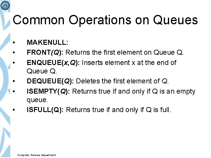 Common Operations on Queues • • • MAKENULL: FRONT(Q): Returns the first element on