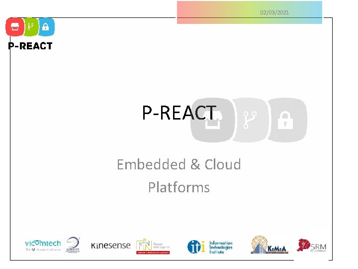 02/03/2021 P-REACT Embedded & Cloud Platforms 