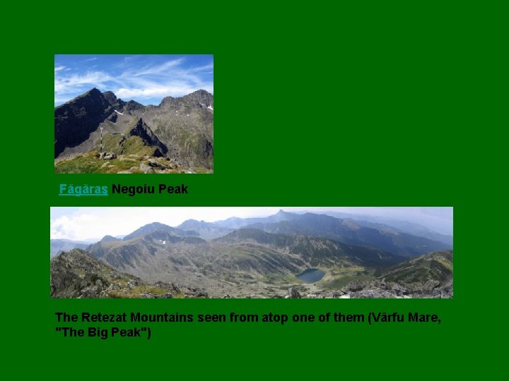 Făgăraş Negoiu Peak The Retezat Mountains seen from atop one of them (Vârfu Mare,