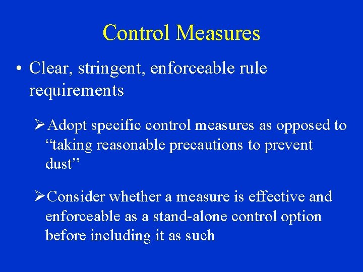 Control Measures • Clear, stringent, enforceable rule requirements ØAdopt specific control measures as opposed