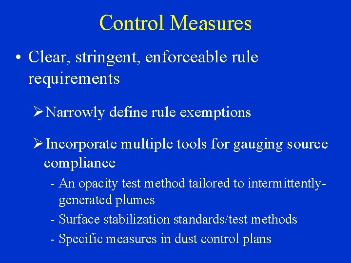 Control Measures • Clear, stringent, enforceable rule requirements ØNarrowly define rule exemptions ØIncorporate multiple