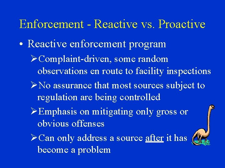 Enforcement - Reactive vs. Proactive • Reactive enforcement program ØComplaint-driven, some random observations en