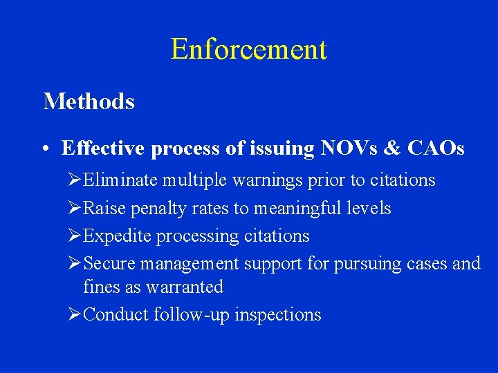 Enforcement Methods • Effective process of issuing NOVs & CAOs ØEliminate multiple warnings prior