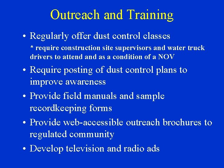 Outreach and Training • Regularly offer dust control classes * require construction site supervisors