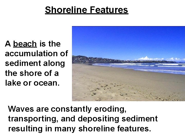 Shoreline Features A beach is the accumulation of sediment along the shore of a Shoreline Features A beach is the accumulation of sediment along the shore of a