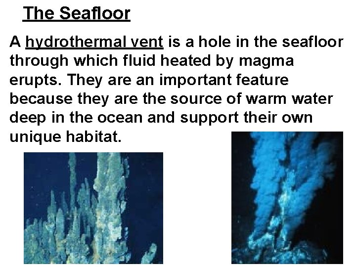 The Seafloor A hydrothermal vent is a hole in the seafloor through which fluid The Seafloor A hydrothermal vent is a hole in the seafloor through which fluid