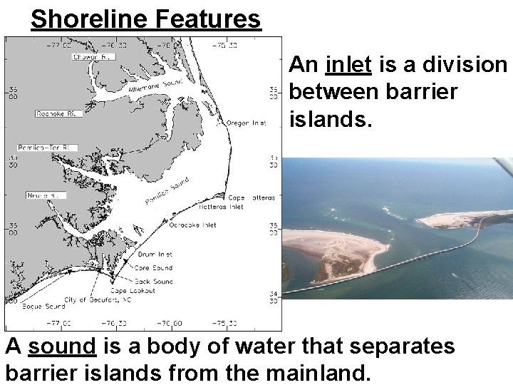 Shoreline Features An inlet is a division between barrier islands. A sound is a Shoreline Features An inlet is a division between barrier islands. A sound is a