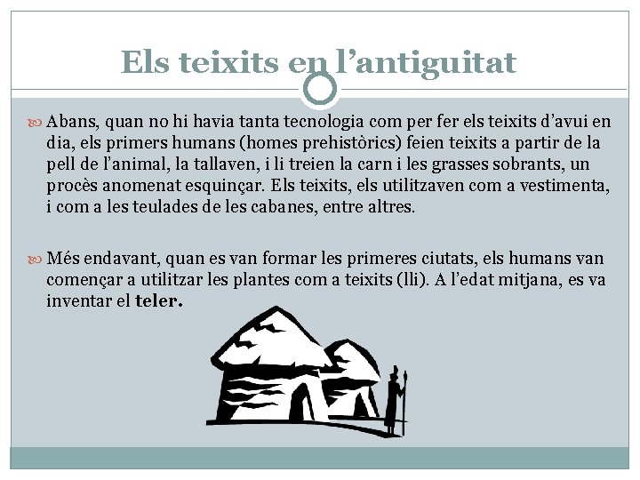 Els teixits en l’antiguitat Abans, quan no hi havia tanta tecnologia com per fer