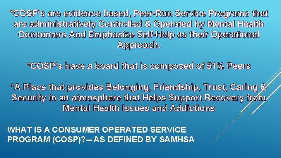 *COSP’s are evidence based, Peer-Run Service Programs that are administratively Controlled & Operated by