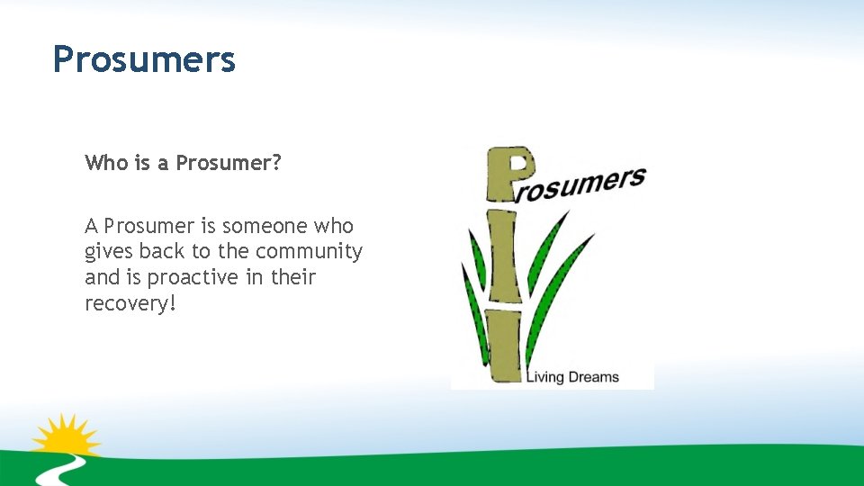 Prosumers Who is a Prosumer? A Prosumer is someone who gives back to the