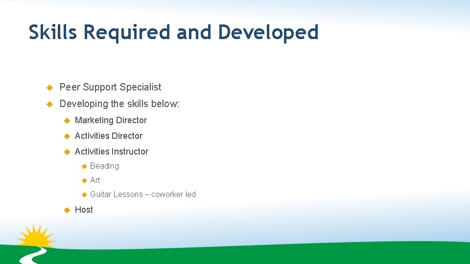 Skills Required and Developed Peer Support Specialist Developing the skills below: Marketing Director Activities