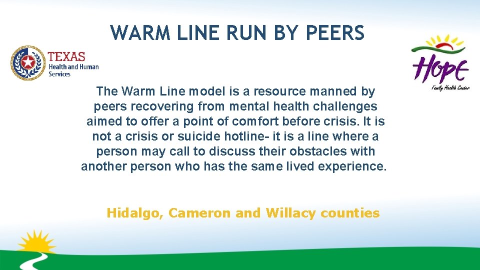 WARM LINE RUN BY PEERS The Warm Line model is a resource manned by