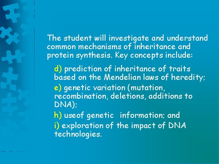 The student will investigate and understand common mechanisms of inheritance and protein synthesis. Key