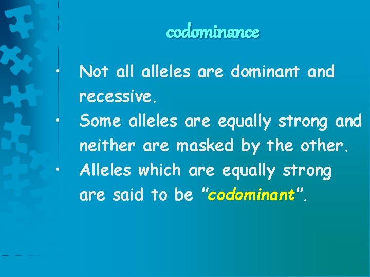 codominance • • • Not alleles are dominant and recessive. Some alleles are equally codominance • • • Not alleles are dominant and recessive. Some alleles are equally
