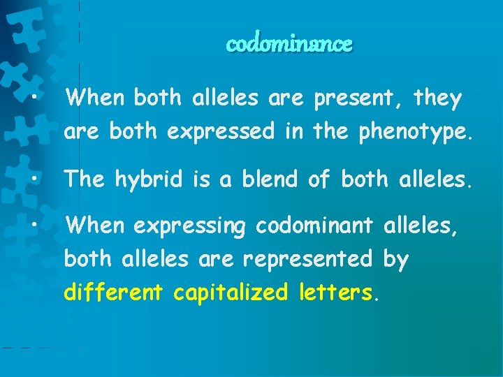 codominance • When both alleles are present, they are both expressed in the phenotype.