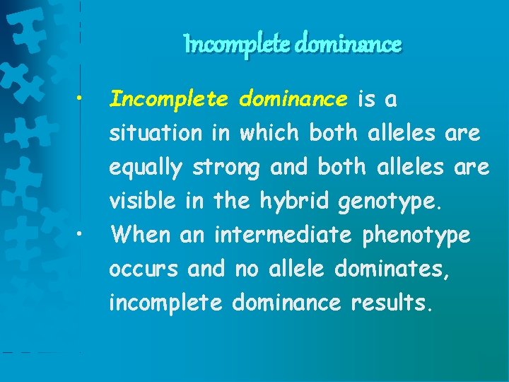Incomplete dominance • • Incomplete dominance is a situation in which both alleles are