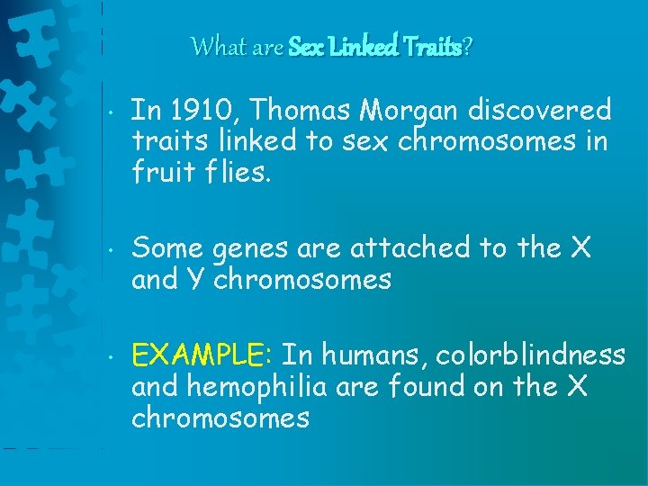 What are Sex Linked Traits? • • • In 1910, Thomas Morgan discovered traits What are Sex Linked Traits? • • • In 1910, Thomas Morgan discovered traits