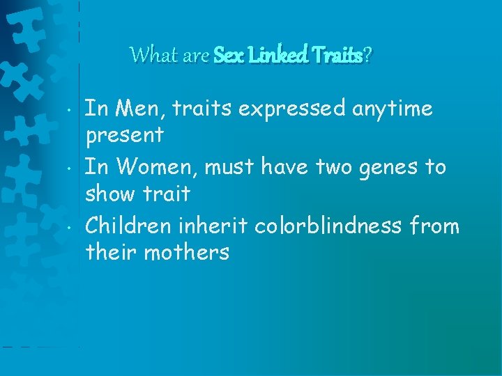 What are Sex Linked Traits? • • • In Men, traits expressed anytime present