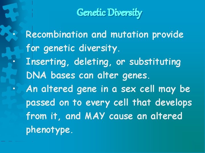 Genetic Diversity • • • Recombination and mutation provide for genetic diversity. Inserting, deleting, Genetic Diversity • • • Recombination and mutation provide for genetic diversity. Inserting, deleting,