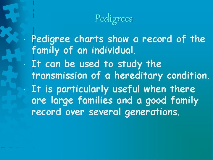 Pedigrees • • • Pedigree charts show a record of the family of an