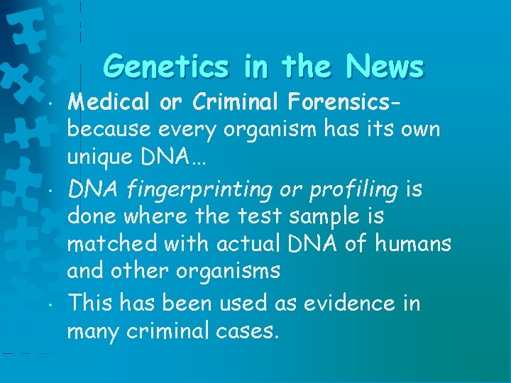 Genetics in the News • • • Medical or Criminal Forensicsbecause every organism has