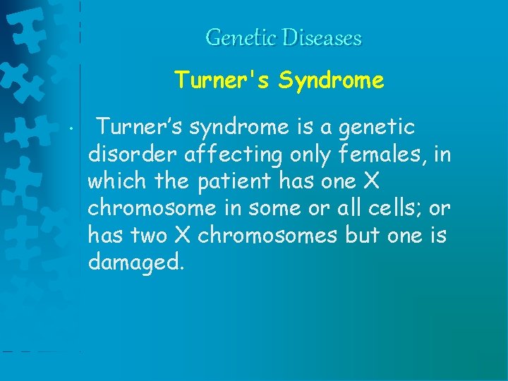 Genetic Diseases Turner's Syndrome • Turner’s syndrome is a genetic disorder affecting only females,