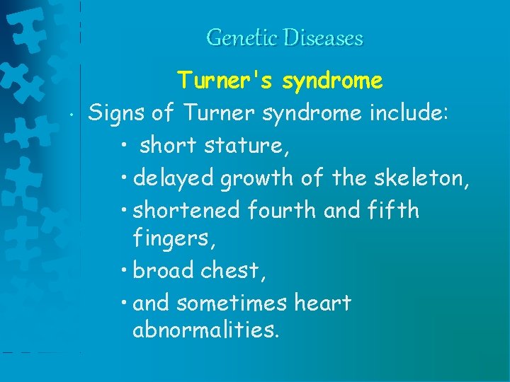 Genetic Diseases • Turner's syndrome Signs of Turner syndrome include: • short stature, •