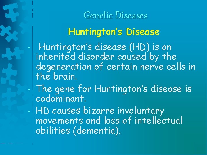 Genetic Diseases Huntington’s Disease • • • Huntington’s disease (HD) is an inherited disorder