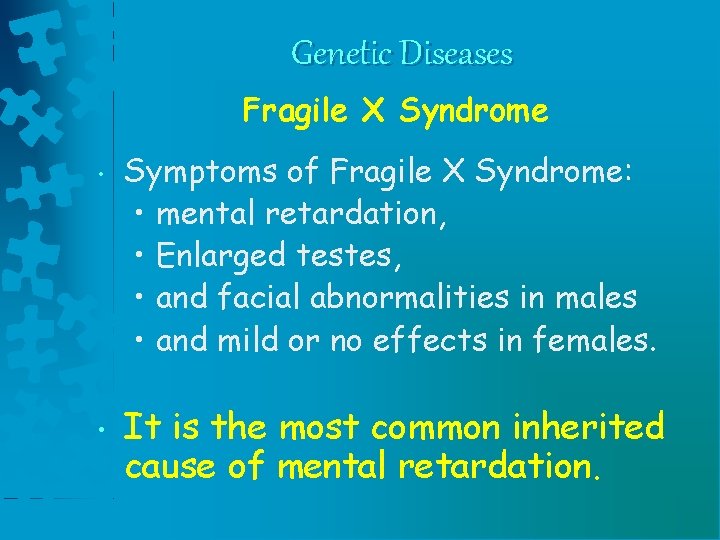 Genetic Diseases Fragile X Syndrome • • Symptoms of Fragile X Syndrome: • mental