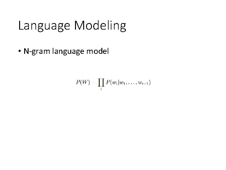 Language Modeling • N-gram language model 