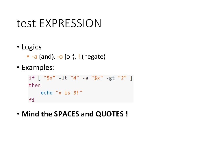 test EXPRESSION • Logics • -a (and), -o (or), ! (negate) • Examples: •