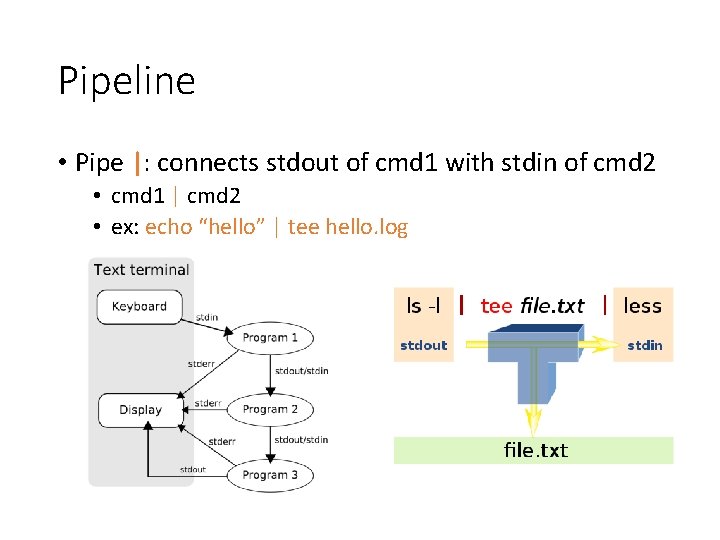 Pipeline • Pipe |: connects stdout of cmd 1 with stdin of cmd 2