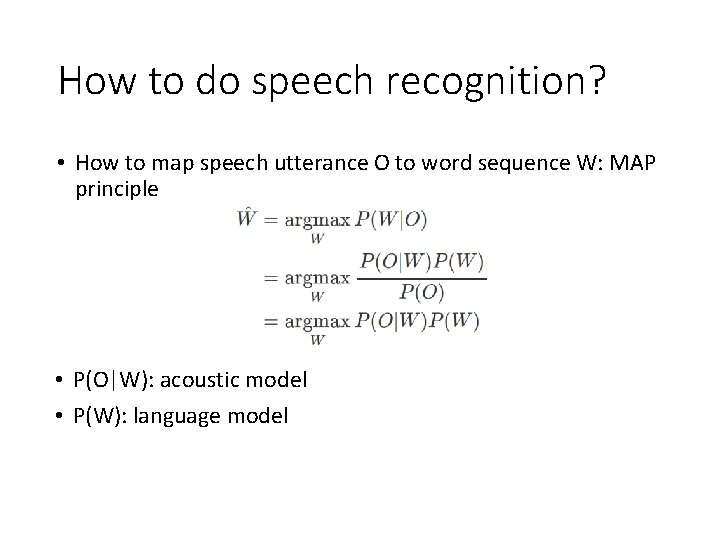 How to do speech recognition? • How to map speech utterance O to word