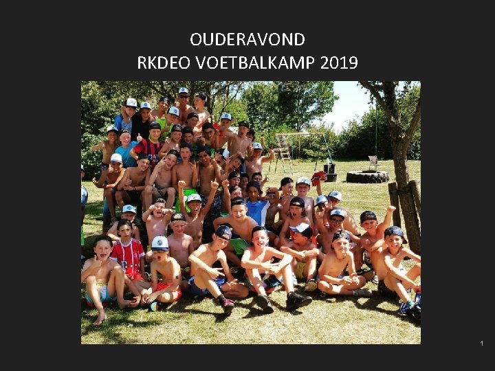 OUDERAVOND RKDEO VOETBALKAMP 2019 Ouderavond RKDEO Voetbalkamp 20 t/m 25 JULI 2019 1 