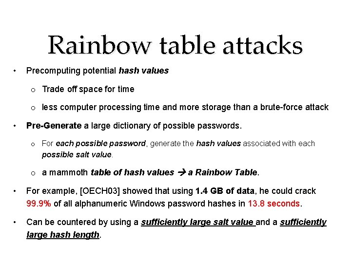 Rainbow table attacks • Precomputing potential hash values o Trade off space for time Rainbow table attacks • Precomputing potential hash values o Trade off space for time