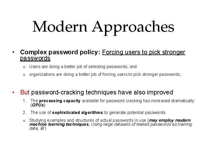 Modern Approaches • Complex password policy: Forcing users to pick stronger passwords o Users Modern Approaches • Complex password policy: Forcing users to pick stronger passwords o Users