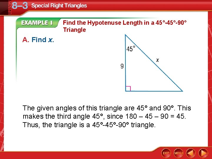 Find the Hypotenuse Length in a 45°-90° Triangle A. Find x. The given angles