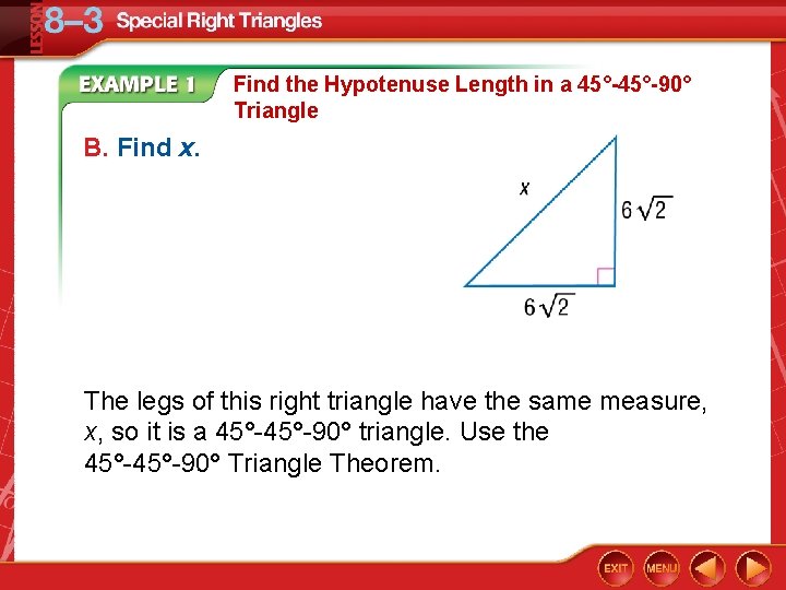 Find the Hypotenuse Length in a 45°-90° Triangle B. Find x. The legs of