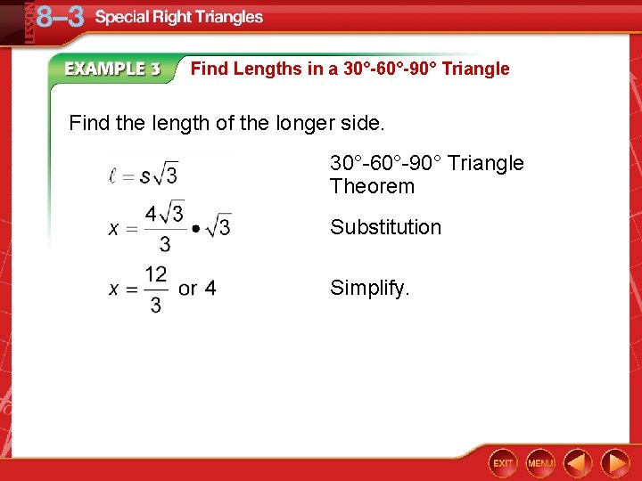 Find Lengths in a 30°-60°-90° Triangle Find the length of the longer side. 30°-60°-90°
