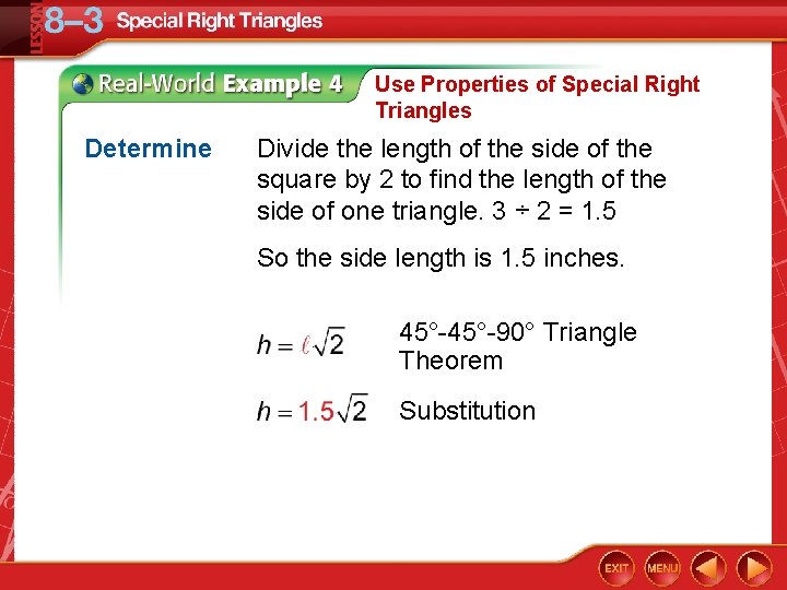 Use Properties of Special Right Triangles Determine Divide the length of the side of