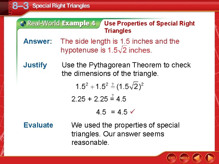 Use Properties of Special Right Triangles Answer: The side length is 1. 5 inches