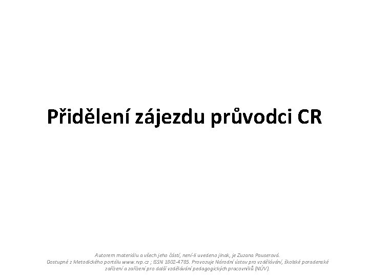 Přidělení zájezdu průvodci CR Autorem materiálu a všech jeho částí, není-li uvedeno jinak, je