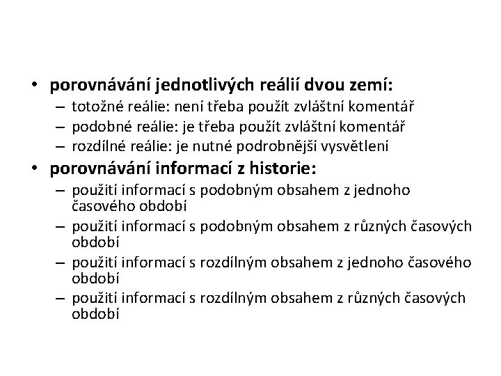  • porovnávání jednotlivých reálií dvou zemí: – totožné reálie: není třeba použít zvláštní