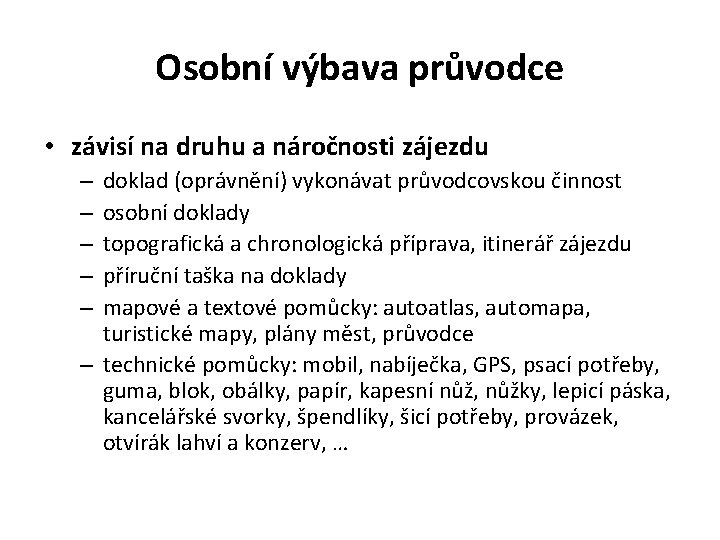 Osobní výbava průvodce • závisí na druhu a náročnosti zájezdu doklad (oprávnění) vykonávat průvodcovskou