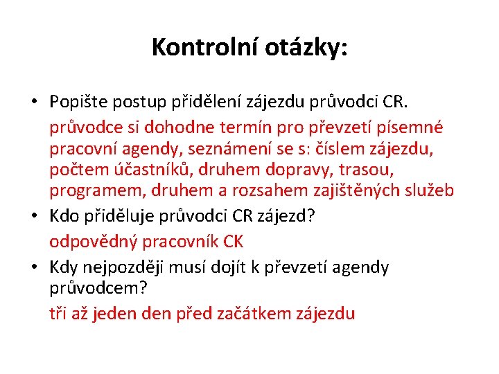 Kontrolní otázky: • Popište postup přidělení zájezdu průvodci CR. průvodce si dohodne termín pro